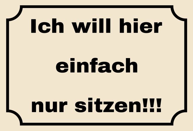 Einfach nur sitzen!!! Hinweis Schild smart lustig schilder selbst gestalten