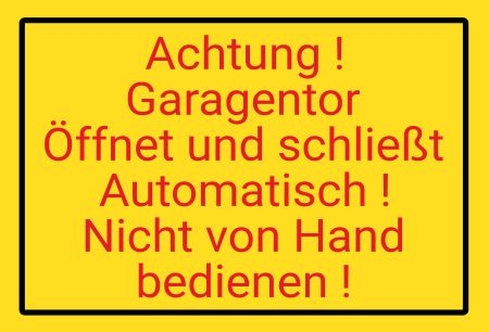 Garagentor öffnet / schließt automatisch Hinweis Schild informativ auffallend schilder selbst gestalten