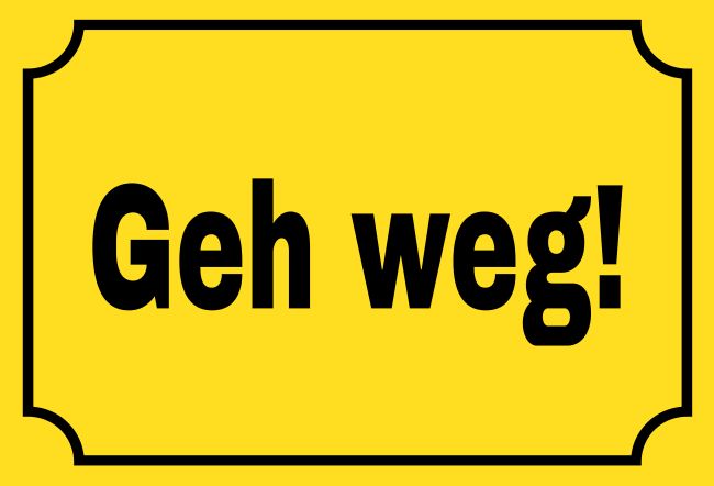 Geh weg! Hinweis Schild informativ auffallend schilder selbst gestalten